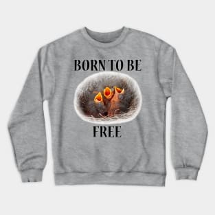 BORN TO BE FREE Crewneck Sweatshirt